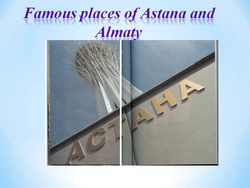 Презентация «Famous places of Astana and Almaty»